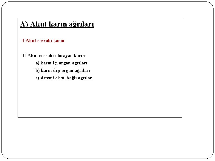 A) Akut karın ağrıları I-Akut cerrahi karın II-Akut cerrahi olmayan karın a) karın içi