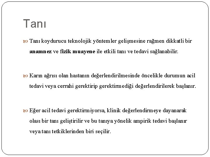 Tanı koydurucu teknolojik yöntemler gelişmesine rağmen dikkatli bir anamnez ve fizik muayene ile etkili