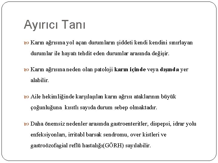 Ayırıcı Tanı Karın ağrısına yol açan durumların şiddeti kendini sınırlayan durumlar ile hayatı tehdit