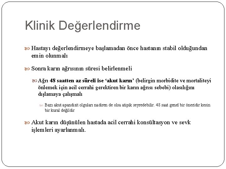 Klinik Değerlendirme Hastayı değerlendirmeye başlamadan önce hastanın stabil olduğundan emin olunmalı Sonra karın ağrısının