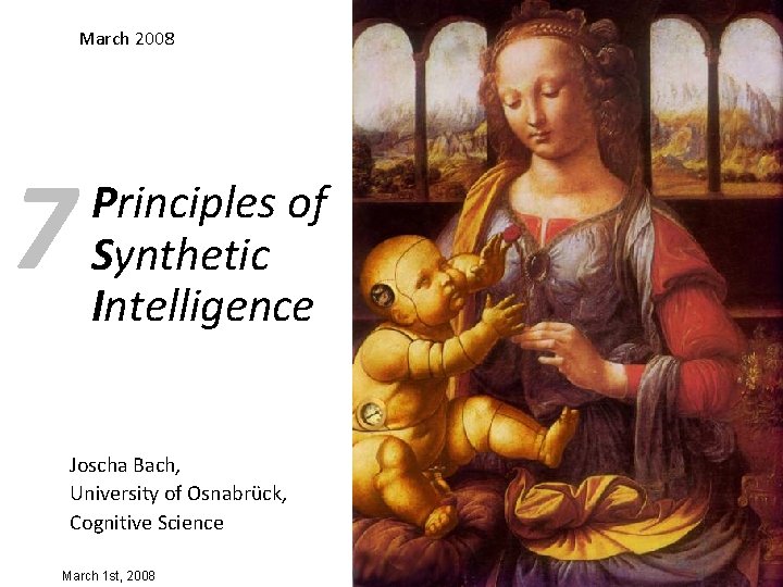 March 2008 7 Principles of Synthetic Intelligence Joscha Bach, University of Osnabrück, Cognitive Science