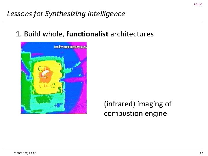 AGI 08 Lessons for Synthesizing Intelligence 1. Build whole, functionalist architectures (infrared) imaging of