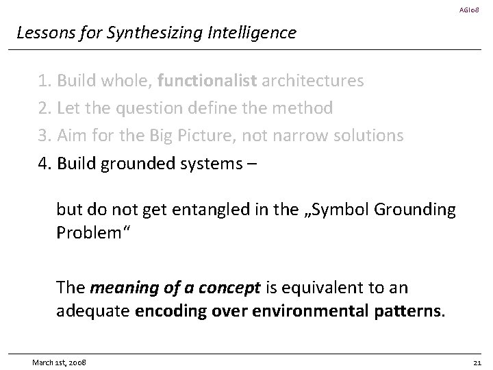 AGI 08 Lessons for Synthesizing Intelligence 1. Build whole, functionalist architectures 2. Let the