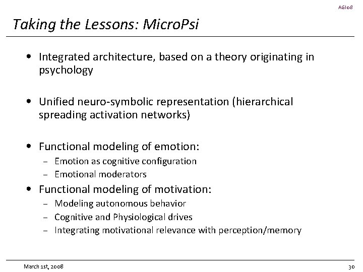AGI 08 Taking the Lessons: Micro. Psi • Integrated architecture, based on a theory