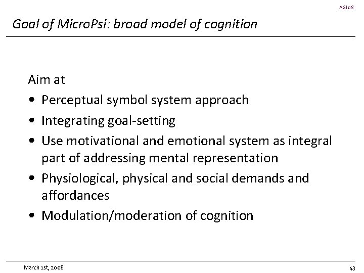 AGI 08 Goal of Micro. Psi: broad model of cognition Aim at • Perceptual