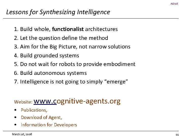 AGI 08 Lessons for Synthesizing Intelligence 1. Build whole, functionalist architectures 2. Let the