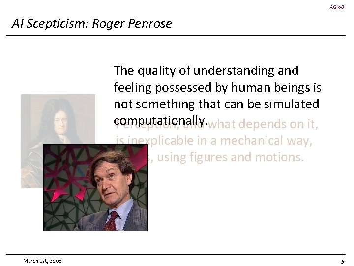 AGI 08 AI Scepticism: Roger Penrose The quality of understanding and feeling possessed by