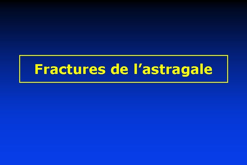 Fractures de l’astragale 
