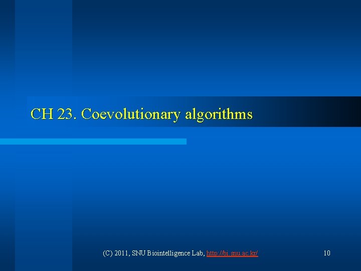 CH 23. Coevolutionary algorithms (C) 2011, SNU Biointelligence Lab, http: //bi. snu. ac. kr/