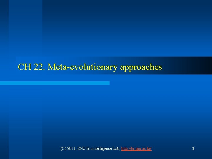 CH 22. Meta-evolutionary approaches (C) 2011, SNU Biointelligence Lab, http: //bi. snu. ac. kr/