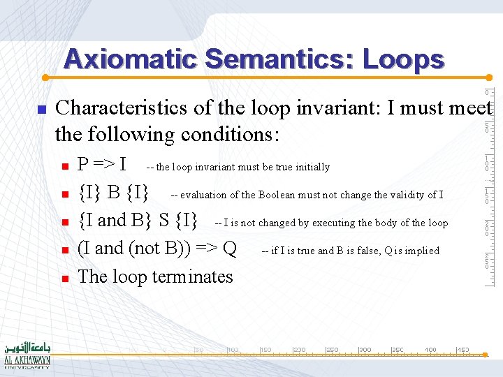 Axiomatic Semantics: Loops n Characteristics of the loop invariant: I must meet the following