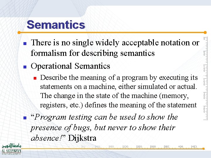 Semantics n n There is no single widely acceptable notation or formalism for describing