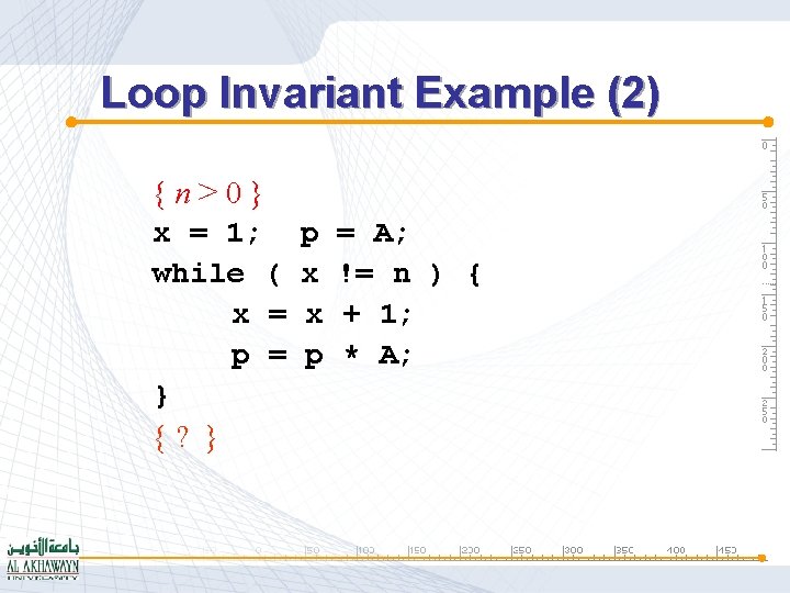 Loop Invariant Example (2) {n>0} x = 1; while ( x = p =