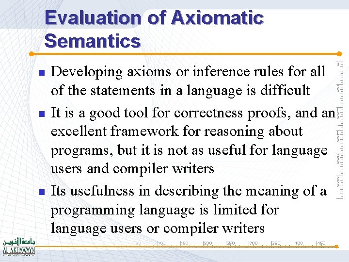 Evaluation of Axiomatic Semantics n n n Developing axioms or inference rules for all