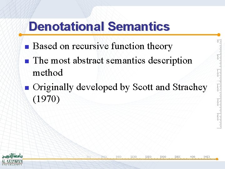 Denotational Semantics n n n Based on recursive function theory The most abstract semantics