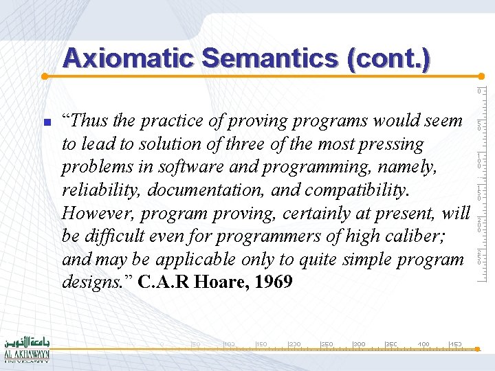 Axiomatic Semantics (cont. ) n “Thus the practice of proving programs would seem to