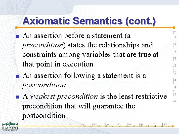 Axiomatic Semantics (cont. ) n n n An assertion before a statement (a precondition)