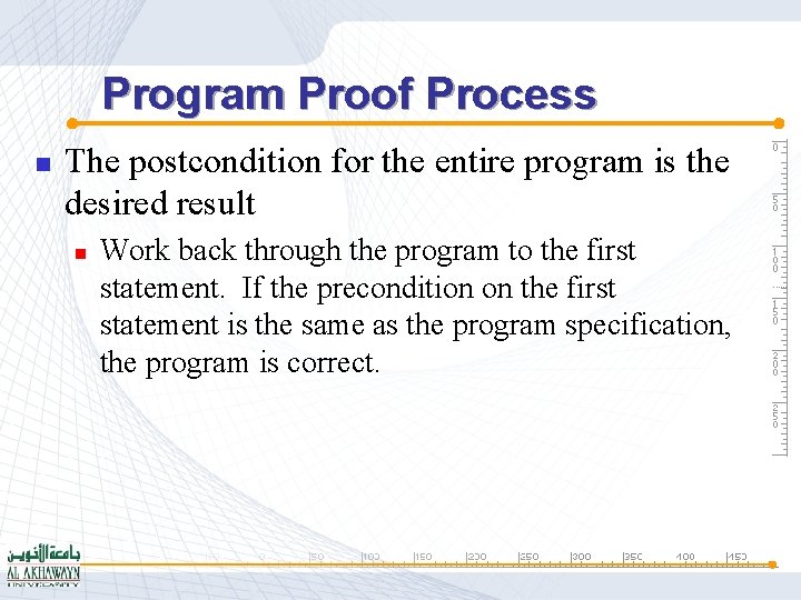 Program Proof Process n The postcondition for the entire program is the desired result