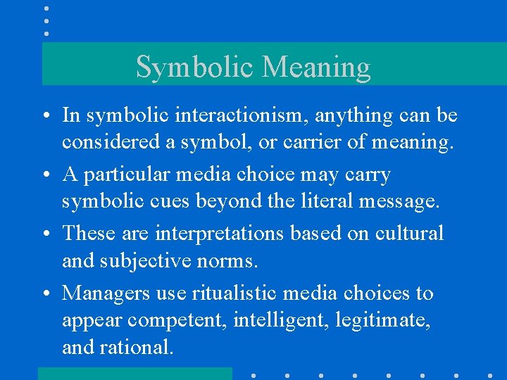 Symbolic Meaning • In symbolic interactionism, anything can be considered a symbol, or carrier