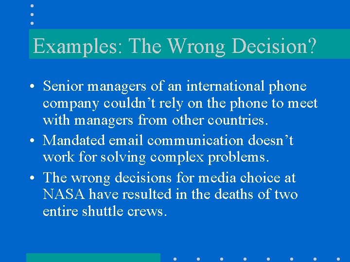 Examples: The Wrong Decision? • Senior managers of an international phone company couldn’t rely