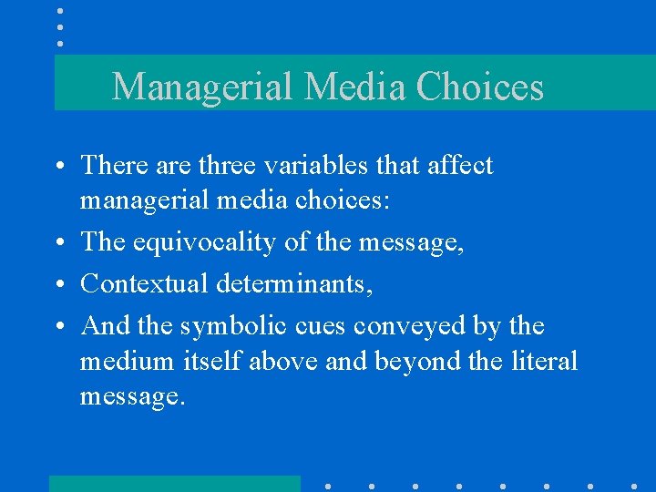 Managerial Media Choices • There are three variables that affect managerial media choices: •