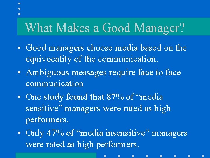 What Makes a Good Manager? • Good managers choose media based on the equivocality