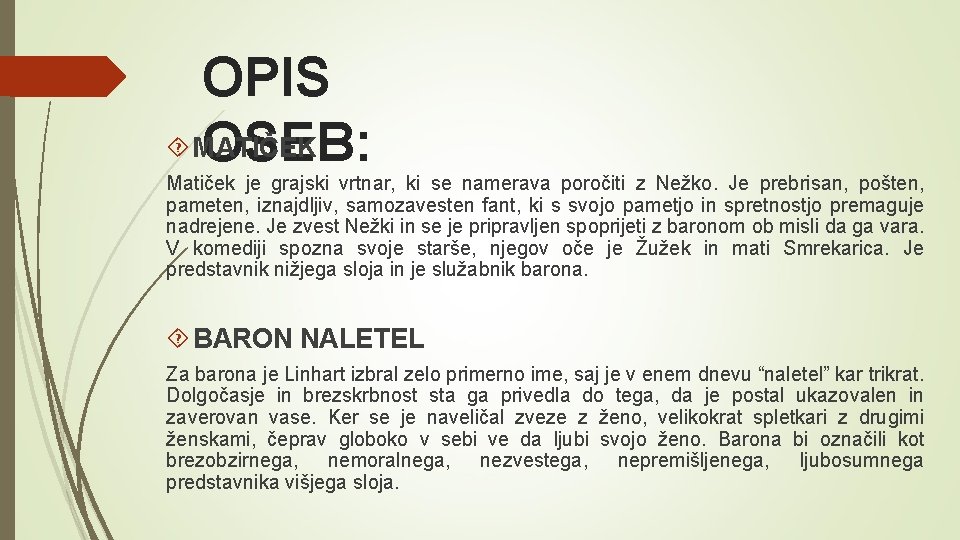 OPIS MATIČEK OSEB: Matiček je grajski vrtnar, ki se namerava poročiti z Nežko. Je