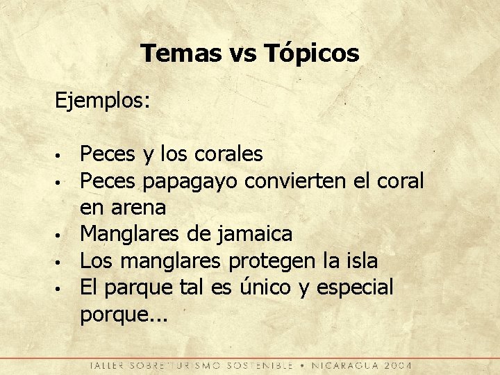 Temas vs Tópicos Ejemplos: • • • Peces y los corales Peces papagayo convierten