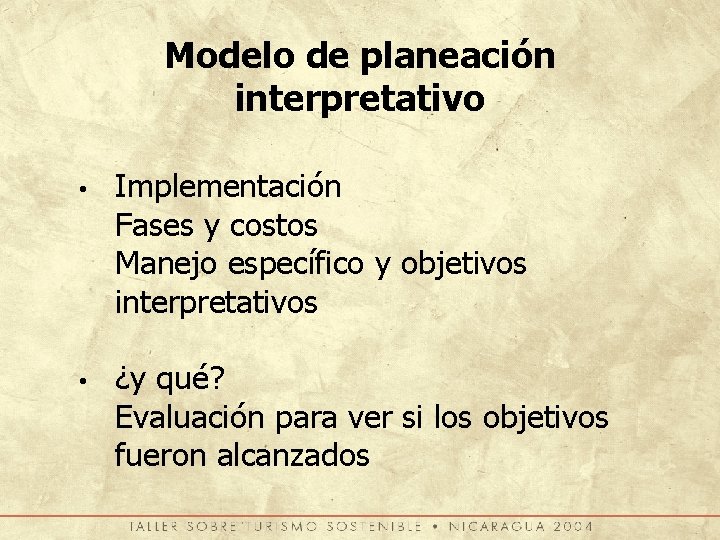 Modelo de planeación interpretativo • • Implementación Fases y costos Manejo específico y objetivos