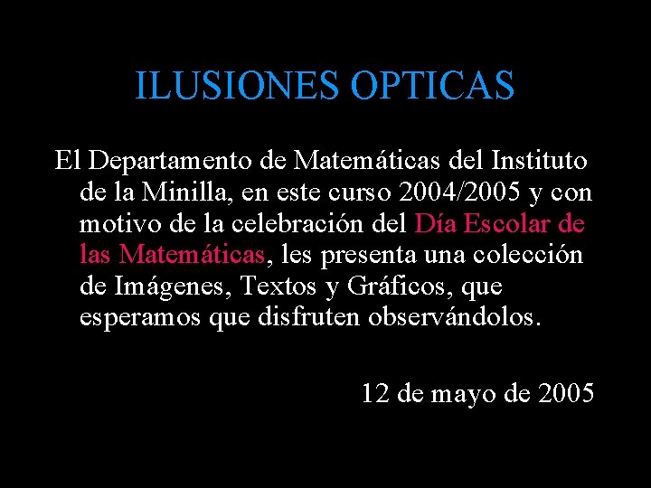ILUSIONES OPTICAS El Departamento de Matemáticas del Instituto de la Minilla, en este curso