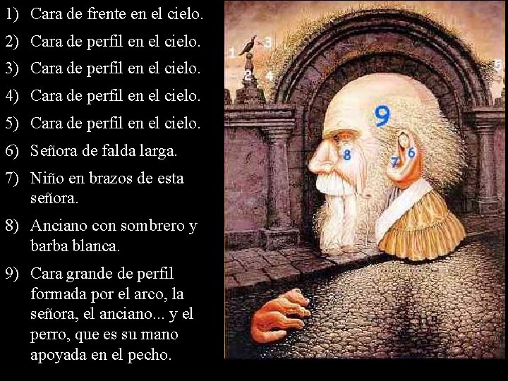 1) Cara de frente en el cielo. 2) Cara de perfil en el cielo.