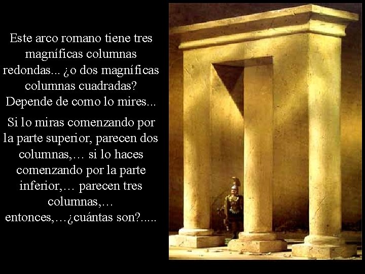 Este arco romano tiene tres magníficas columnas redondas. . . ¿o dos magníficas columnas