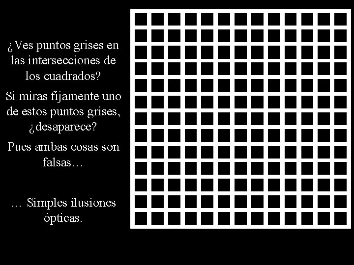 ¿Ves puntos grises en las intersecciones de los cuadrados? Si miras fijamente uno de