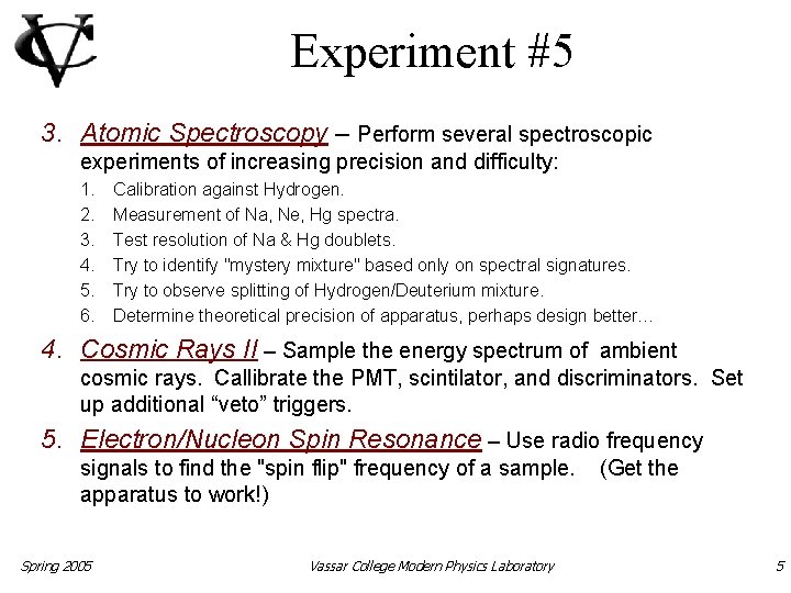 Experiment #5 3. Atomic Spectroscopy – Perform several spectroscopic experiments of increasing precision and