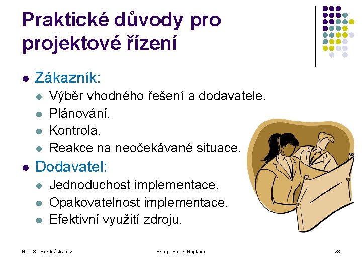 Praktické důvody projektové řízení l Zákazník: l l l Výběr vhodného řešení a dodavatele.