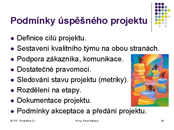 Podmínky úspěšného projektu l l l l Definice cílů projektu. Sestavení kvalitního týmu na