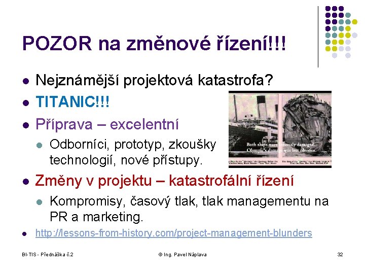 POZOR na změnové řízení!!! l l l Nejznámější projektová katastrofa? TITANIC!!! Příprava – excelentní