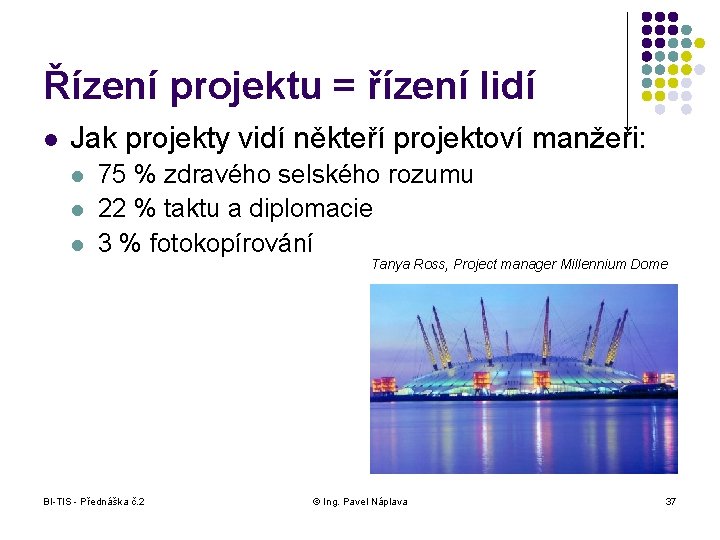 Řízení projektu = řízení lidí l Jak projekty vidí někteří projektoví manžeři: l l