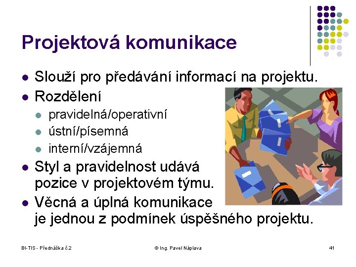 Projektová komunikace l l Slouží pro předávání informací na projektu. Rozdělení l l l