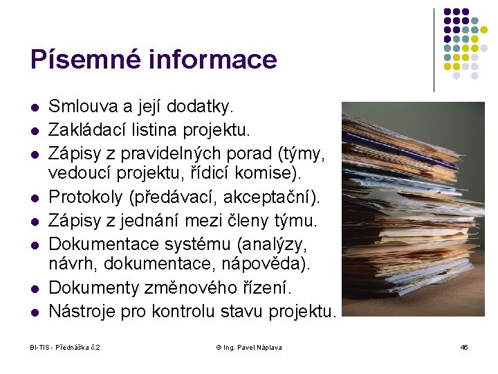 Písemné informace l l l l Smlouva a její dodatky. Zakládací listina projektu. Zápisy