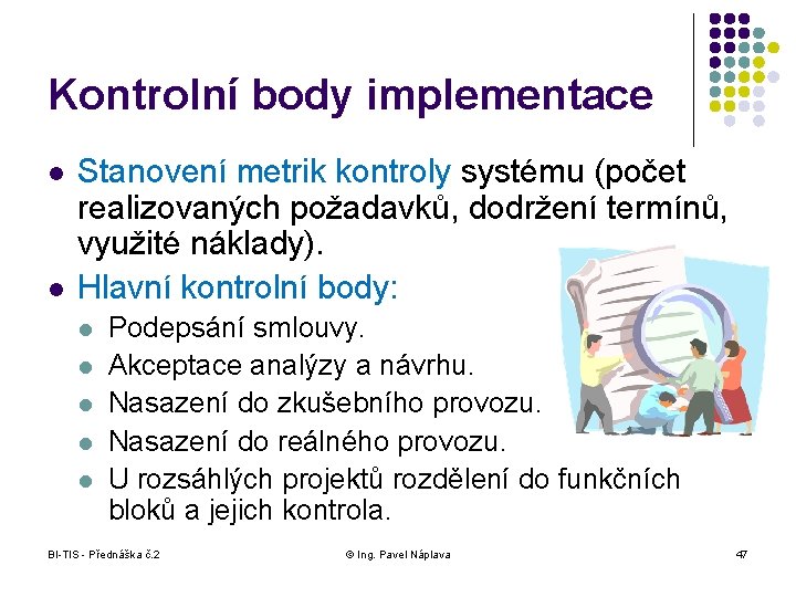 Kontrolní body implementace l l Stanovení metrik kontroly systému (počet realizovaných požadavků, dodržení termínů,