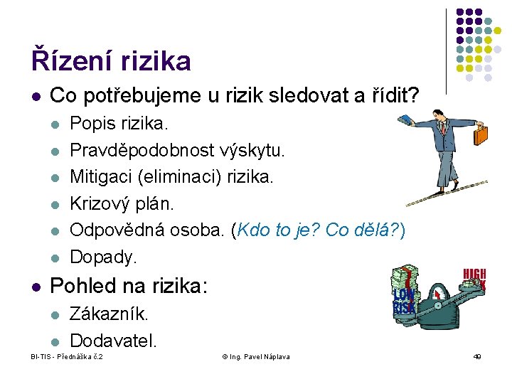 Řízení rizika l Co potřebujeme u rizik sledovat a řídit? l l l l