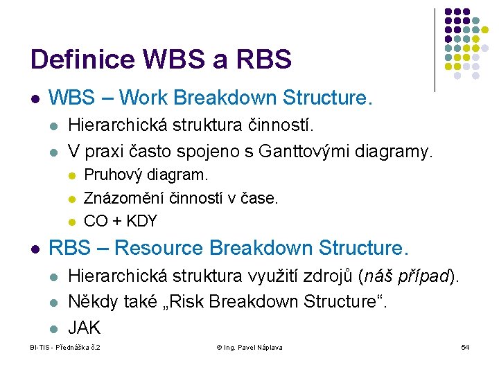 Definice WBS a RBS l WBS – Work Breakdown Structure. l l Hierarchická struktura