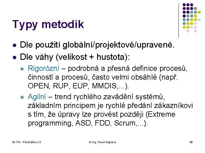 Typy metodik l l Dle použití globální/projektové/upravené. Dle váhy (velikost + hustota): l l