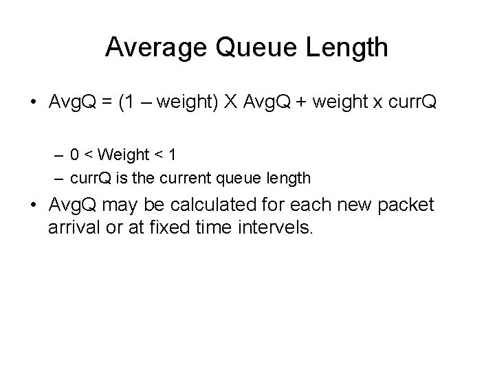 Average Queue Length • Avg. Q = (1 – weight) X Avg. Q +