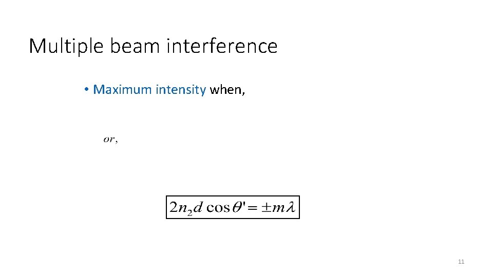 Multiple beam interference • Maximum intensity when, 11 