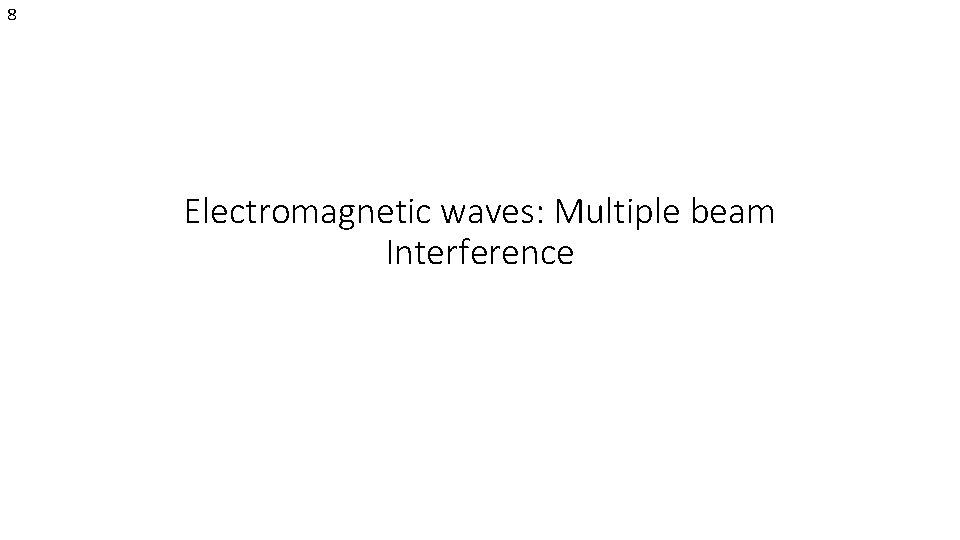 8 Electromagnetic waves: Multiple beam Interference 
