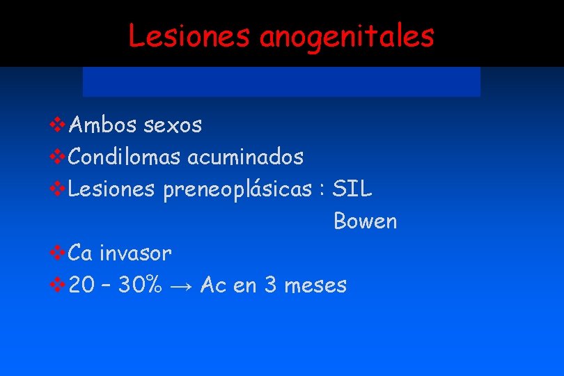 Lesiones anogenitales v. Ambos sexos v. Condilomas acuminados v. Lesiones preneoplásicas : SIL Bowen