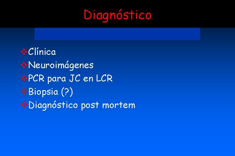 Diagnóstico v. Clínica v. Neuroimágenes v. PCR para JC en LCR v. Biopsia (?