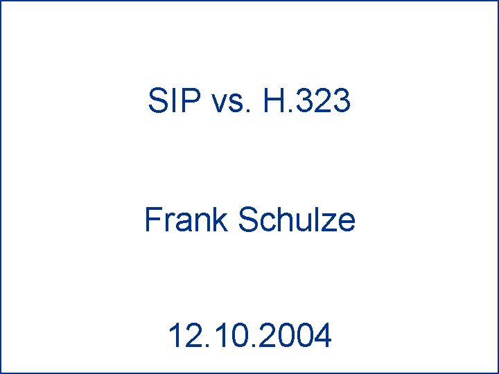 SIP vs. H. 323 Einleitung Grundlagen SIP vs. H. 323 Zuverlässigkeit Nachrichten Erweiterbarkeit Skalierbarkeit